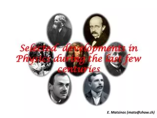 Selected developments in Physics during the last few centuries