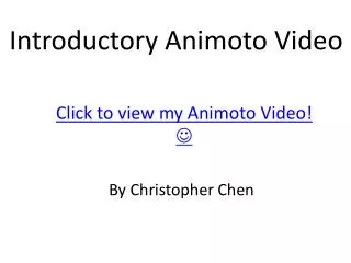 Click to view my Animoto Video! ?
