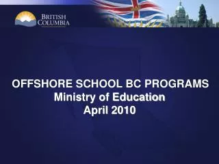 OFFSHORE SCHOOL BC PROGRAMS Ministry of Education April 2010