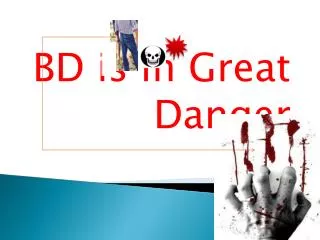 BD is in Great Danger