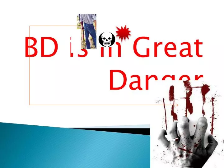 bd is in great danger