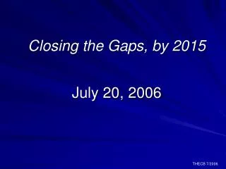 Closing the Gaps, by 2015 July 20, 2006