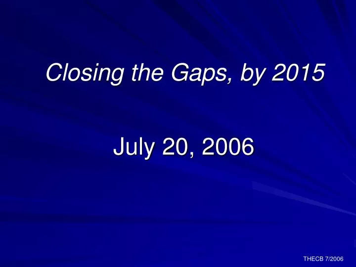 closing the gaps by 2015 july 20 2006