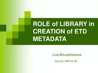 ROLE of L IBRARY in CREATION of ETD METADATA