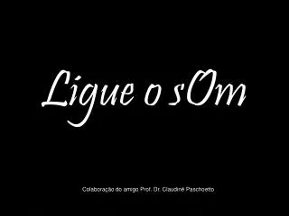 ligue o som
