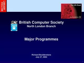 British Computer Society North London Branch Major Programmes Richard Boulderstone July 27, 2004