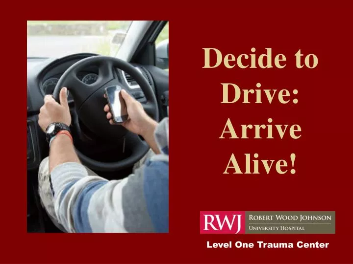 decide to drive arrive alive