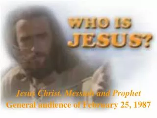 Jesus Christ, Messiah and Prophet General audience of February 25, 1987