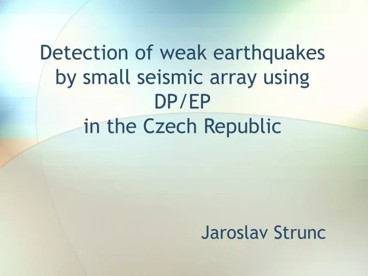 detection of weak earthquakes by small seismic array using dp ep in the czech republic