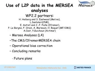 Use of L2P data in the MERSEA analyses WP2.2 partners: H. Heiberg and S. Eastwood (Met.no),