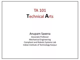 Anupam Saxena Associate Professor Mechanical Engineering Compliant and Robotic Systems Lab