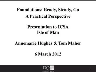 Foundations: Ready, Steady, Go A Practical Perspective Presentation to ICSA Isle of Man