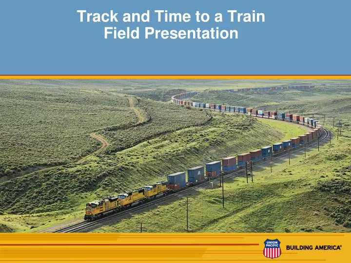 track and time to a train field presentation