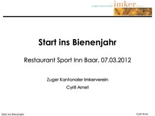 Start ins Bienenjahr Restaurant Sport Inn Baar, 07.03.2012 Zuger Kantonaler Imkerverein