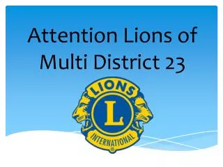 Attention Lions of Multi District 23