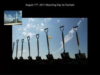 August 17 th , 2011 Mourning Day for Durham