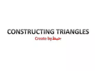 CONSTRUCTING TRIANGLES Create by ???