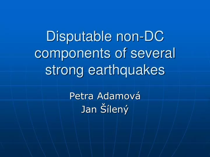 disputable n on d c c omponents of s everal s trong e arthquakes