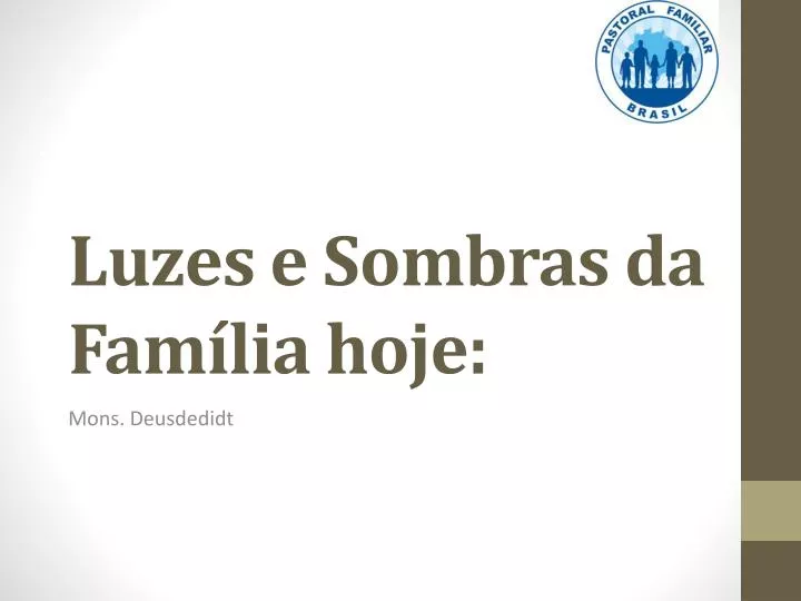 luzes e sombras da fam lia hoje