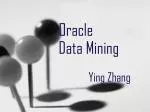 Oracle Data Mining 		Ying Zhang - slide 1