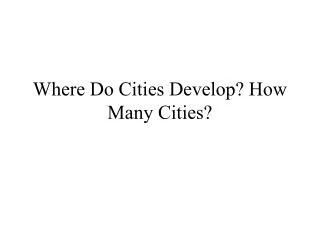 Where Do Cities Develop? How Many Cities?