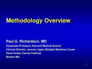 Methodology Overview Paul G. Richardson, MD Associate Professor, Harvard Medical School