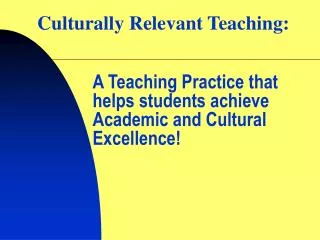 A Teaching Practice that helps students achieve Academic and Cultural Excellence!