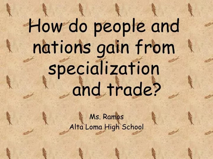 how do people and nations gain from specialization and trade