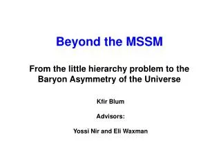 Beyond the MSSM From the little hierarchy problem to the Baryon Asymmetry of the Universe