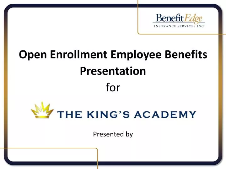 open enrollment employee benefits presentation for the king s academy presented by