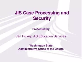 JIS Case Processing and Security