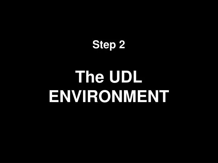 step 2 the udl environment