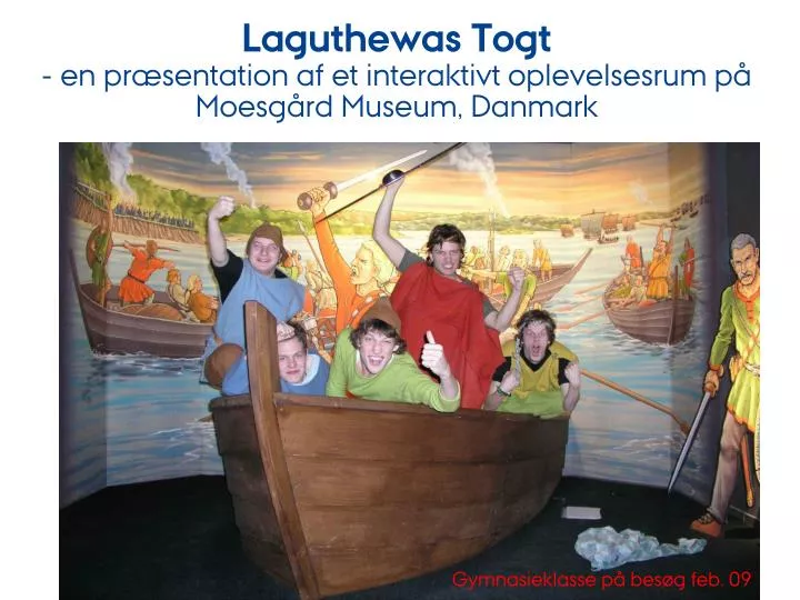 laguthewas togt en pr sentation af et interaktivt oplevelsesrum p moesg rd museum danmark