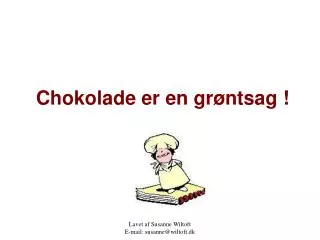 chokolade er en gr ntsag