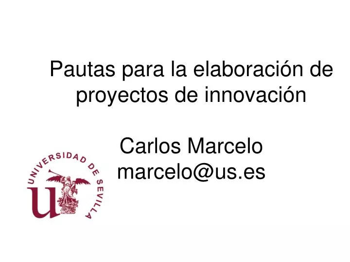 pautas para la elaboraci n de proyectos de innovaci n carlos marcelo marcelo@us es