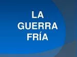 LA GUERRA FRÍA - slide 1