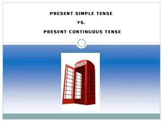 PRESENT SIMPLE TENSE Vs. Present Continuous Tense