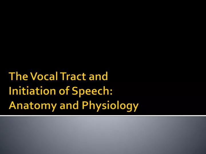 the vocal tract and initiation of speech anatomy and physiology