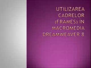 utilizarea cadrelor frames n macromedia dreamweaver 8