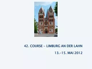 42. COURSE - LIMBURG AN DER LAHN 13.-15. MAI 2012