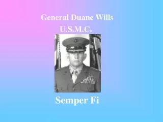 General Duane Wills U.S.M.C . Semper Fi
