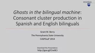 Ghosts in the bilingual machine : Consonant cluster production in Spanish and English bilinguals