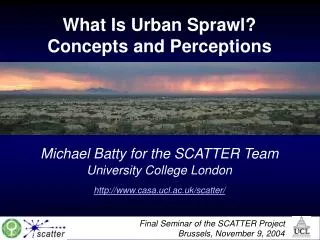 What Is Urban Sprawl? Concepts and Perceptions Michael Batty for the SCATTER Team