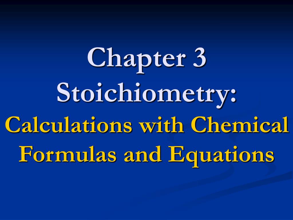 PPT - Chapter 3 Stoichiometry: Calculations with Chemical Formulas and ...