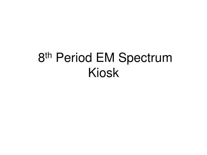 8 th period em spectrum kiosk