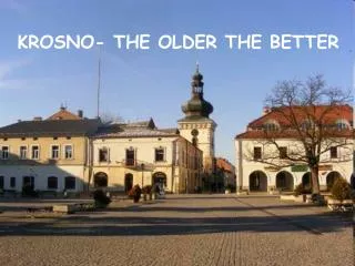KROSNO- THE OLDER THE BETTER