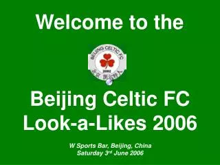 Beijing Celtic FC Look-a-Likes 2006 W Sports Bar, Beijing, China Saturday 3 rd June 2006