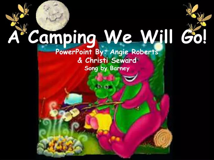 a camping we will go powerpoint by angie roberts christi seward song by barney