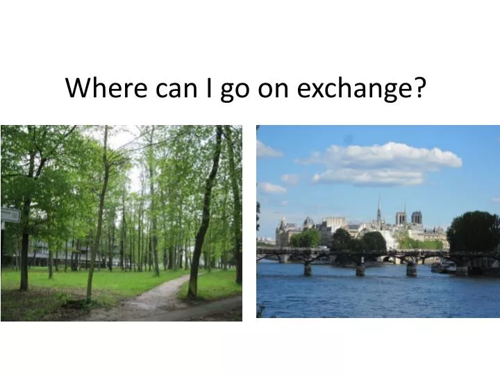 where can i go on exchange