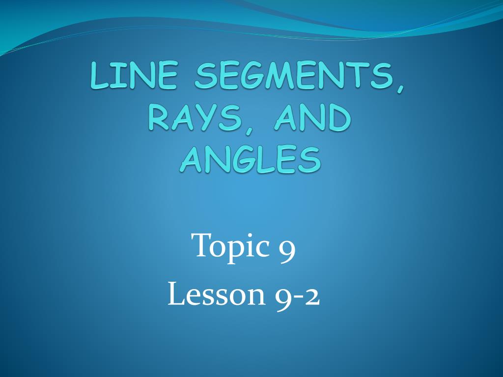 PPT - LINE SEGMENTS, RAYS, AND ANGLES PowerPoint Presentation, free ...